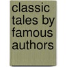 Classic Tales by Famous Authors door Frederick B. De Berard
