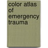 Color Atlas Of Emergency Trauma door Edward Newton