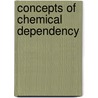 Concepts Of Chemical Dependency by Harold E. Doweiko