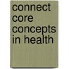 Connect Core Concepts in Health door Walton T. Roth