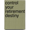 Control Your Retirement Destiny door Dana Anspach