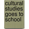 Cultural Studies Goes to School door Julian Sefton-Green