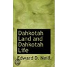 Dahkotah Land And Dahkotah Life by Edward D. Neill