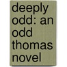 Deeply Odd: An Odd Thomas Novel by Dean R. Koontz