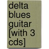 Delta Blues Guitar [With 3 Cds] door Stefan Grossman