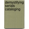 Demystifying Serials Cataloging door Heather Tennison