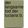 Der Langsame Tod Der Luciana B. door Guillermo Martínez