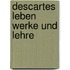 Descartes Leben Werke Und Lehre