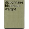 Dictionnaire Historique D'Argot by Lordan Larchey
