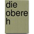 Die Obere H