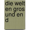Die Welt en gros und en d by Claudio Magris