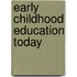 Early Childhood Education Today