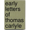 Early Letters Of Thomas Carlyle by Thomas Carlyle