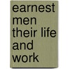 Earnest Men Their Life and Work by W. K Tweedie