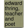 Edward Thring, Teacher And Poet by Hardwicke Rawnsley