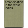 Emancipation In The West Indies door J. Horace Kimball