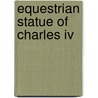 Equestrian Statue Of Charles Iv door Ronald Cohn