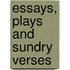 Essays, Plays and Sundry Verses