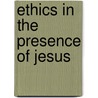 Ethics in the Presence of Jesus door Christopher R. J. Holmes