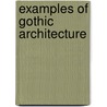 Examples of Gothic Architecture door Augustus Welby Northmore Pugin