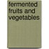 Fermented Fruits and Vegetables