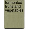 Fermented Fruits and Vegetables door Food and Agriculture Organization of the United Nations