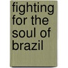 Fighting For The Soul Of Brazil door Michael Shellenberger