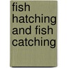 Fish Hatching And Fish Catching door Robert Barnwell Roosevelt