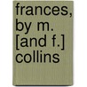Frances, By M. [And F.] Collins door Edward James Mortimer Collins