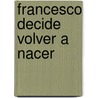 Francesco Decide Volver a Nacer door Yohana Garcia