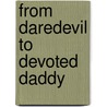 From Daredevil To Devoted Daddy door Barbara Mcmahon