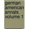 German American Annals Volume 1 door Deutscher Pionier-Verein