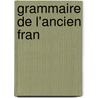Grammaire De L'Ancien Fran by Schwan