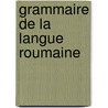 Grammaire De La Langue Roumaine by Abdolonyme Ubicini