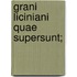 Grani Liciniani Quae Supersunt;