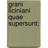 Grani Liciniani Quae Supersunt; by Gaius Granius Licinianus
