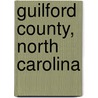 Guilford County, North Carolina by Frederic P. Miller