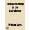 Guy Mannering or the Astrologer by Professor Walter Scott
