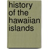 History Of The Hawaiian Islands door James Jackson Jarves
