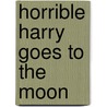 Horrible Harry Goes To The Moon by Suzy Kline