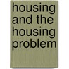 Housing And The Housing Problem door Carol Aronovici