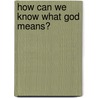 How Can We Know What God Means? door Jorge J. E. Gracia