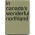 In Canada's Wonderful Northland