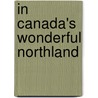 In Canada's Wonderful Northland door William Tees Curran