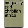 Inequality And Christian Ethics by Douglas A. Hicks