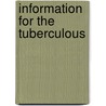 Information for the Tuberculous by Frederick William Wittich