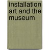 Installation Art and the Museum by Vivian Van Saaze