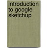 Introduction to Google SketchUp door Chris Pichereau