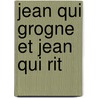 Jean Qui Grogne Et Jean Qui Rit door Sophie S�Gur