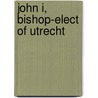 John I, Bishop-Elect of Utrecht door Ronald Cohn